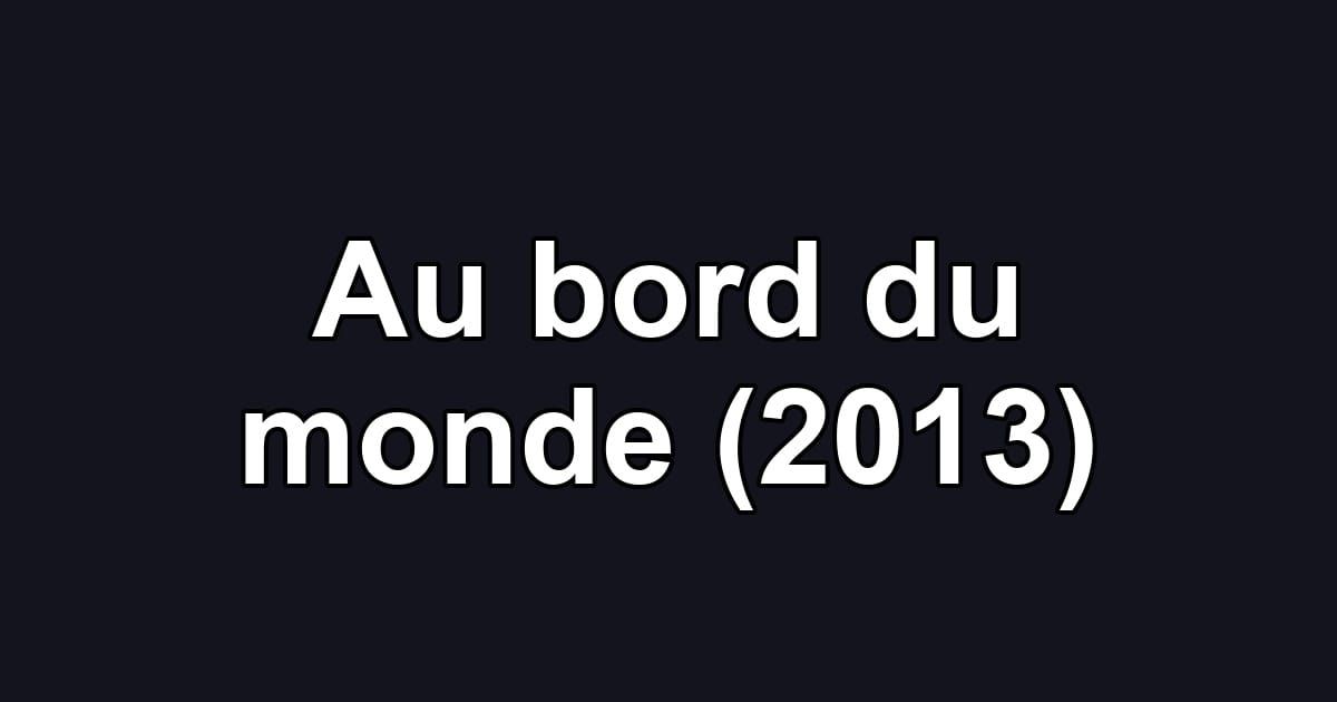 Au bord du monde (2013)