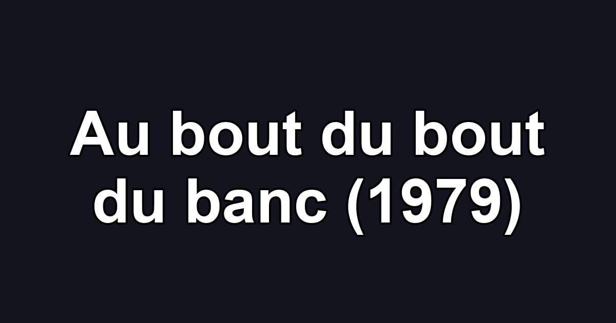 Au bout du bout du banc (1979)