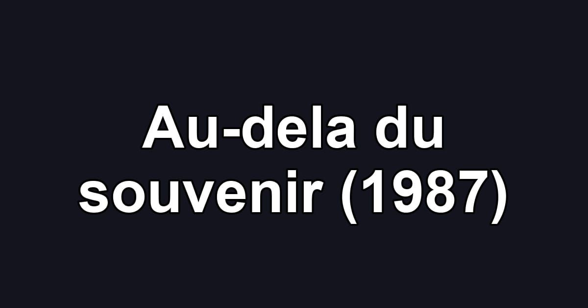Au-dela du souvenir (1987)