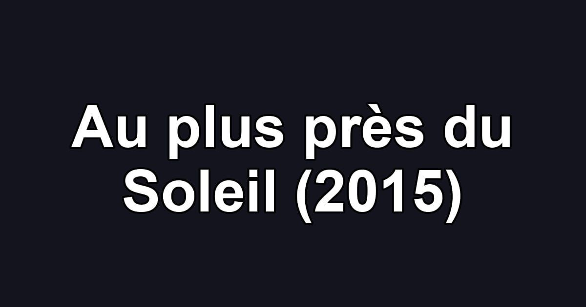 Au plus près du Soleil (2015)