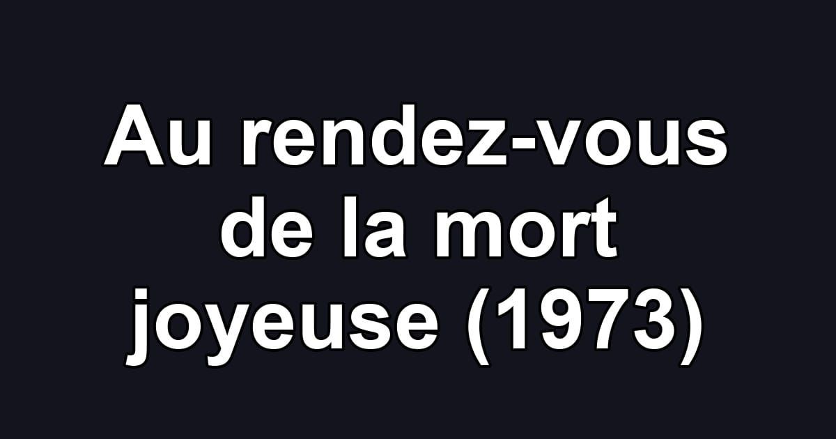 Au rendez-vous de la mort joyeuse (1973)