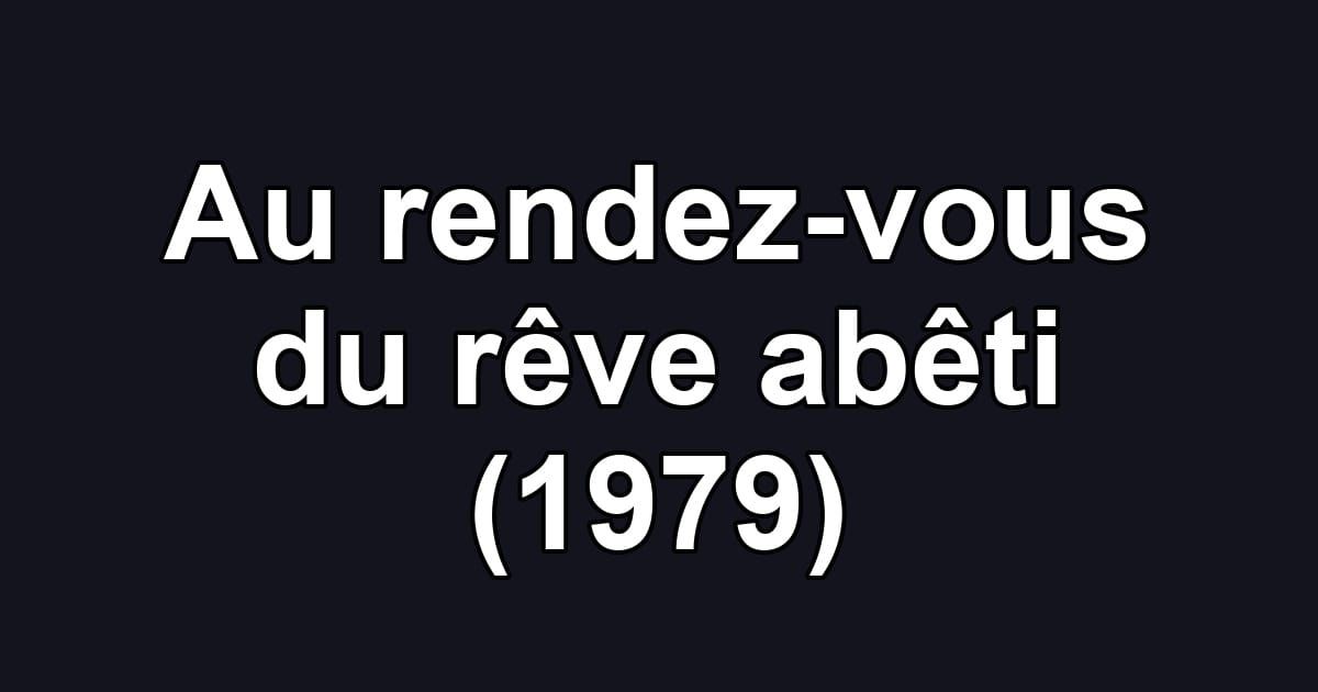 Au rendez-vous du rêve abêti (1979)