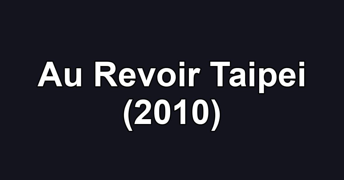 Au Revoir Taipei (2010)