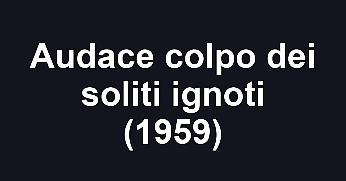 Audace colpo dei soliti ignoti (1959)