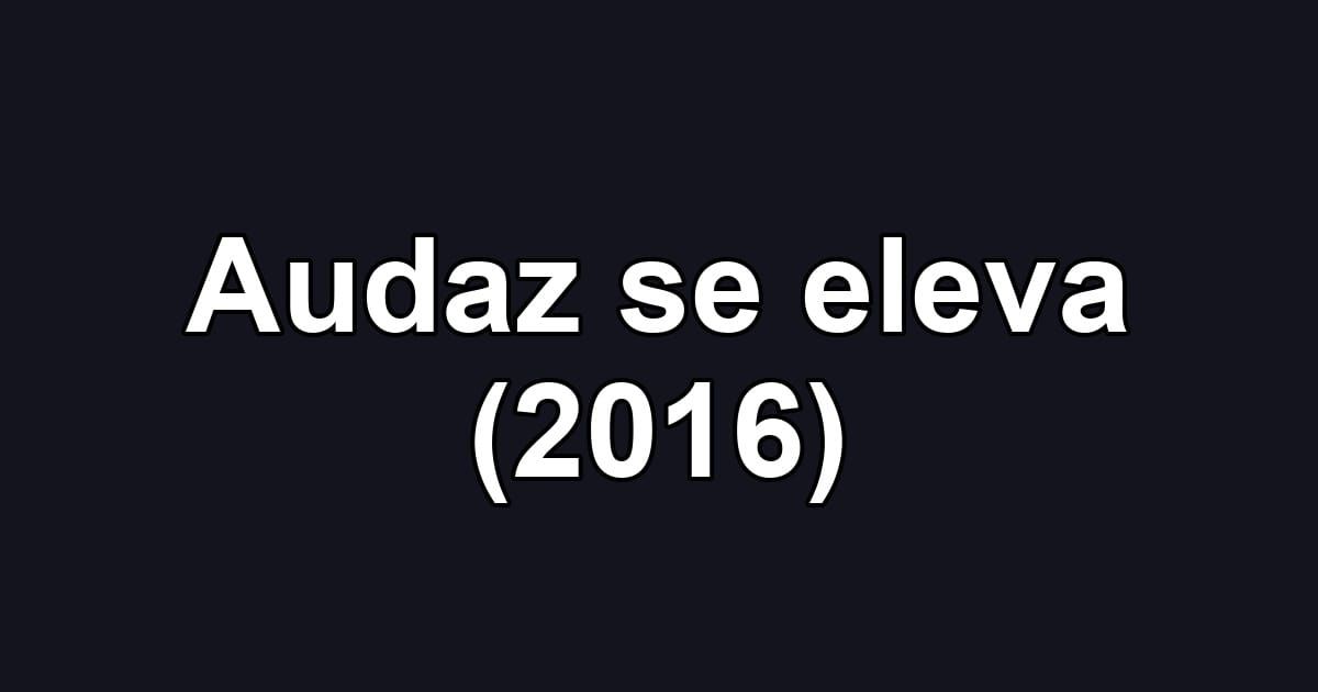 Audaz se eleva (2016)