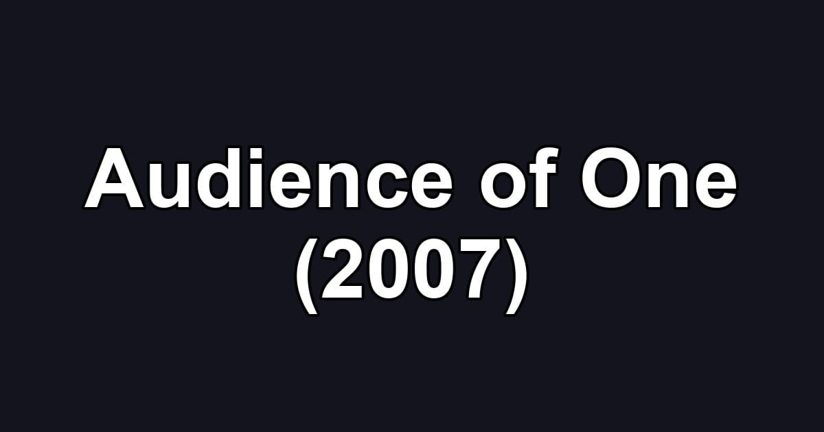 Audience of One (2007)