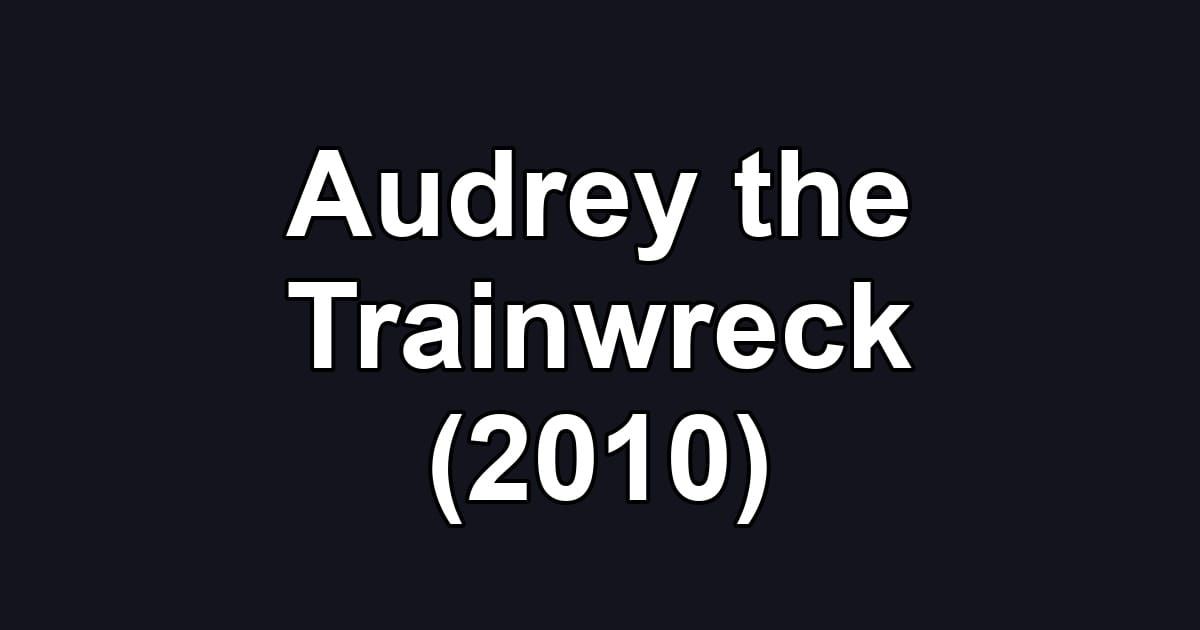 Audrey the Trainwreck (2010)