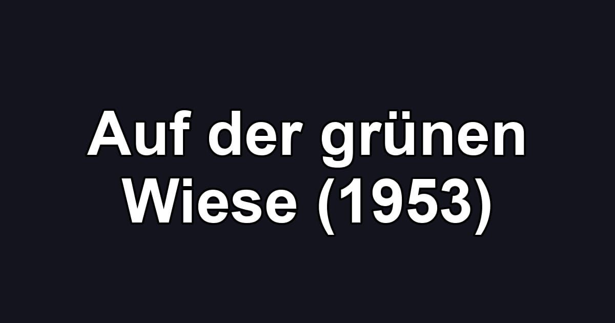 Auf der grünen Wiese (1953)