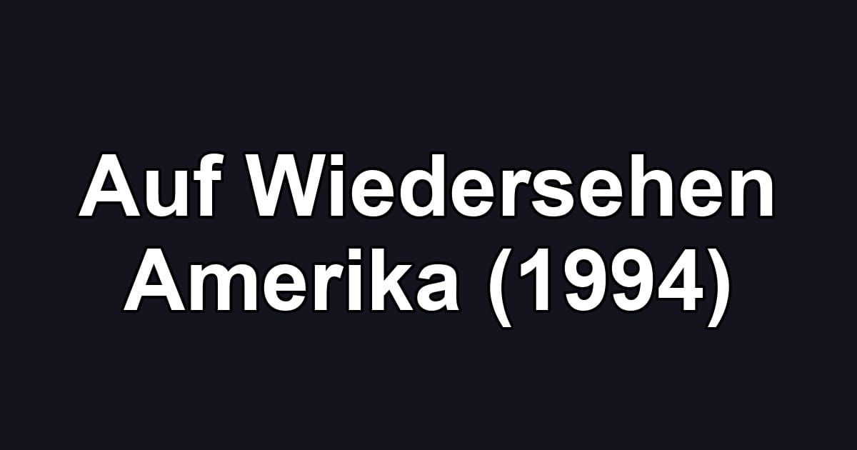 Auf Wiedersehen Amerika (1994)