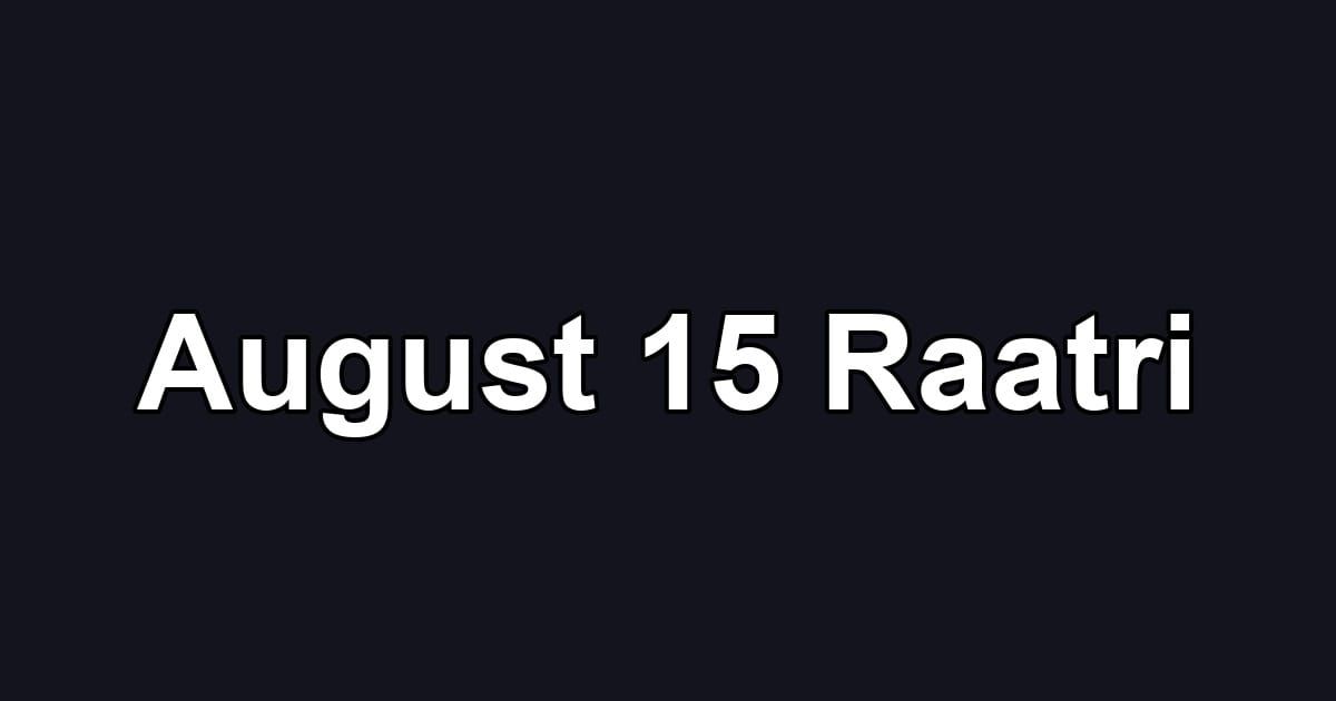 August 15 Raatri