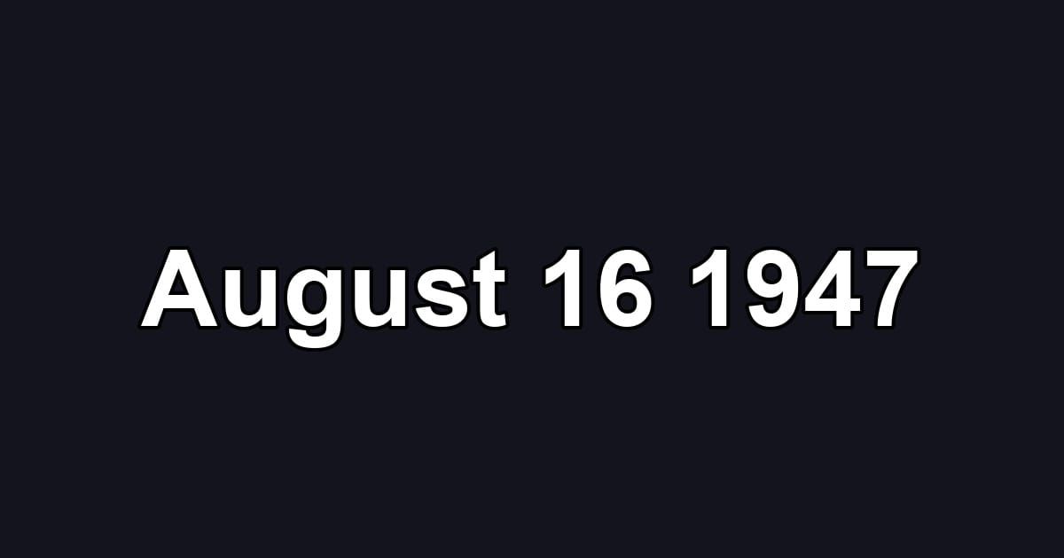 August 16 1947
