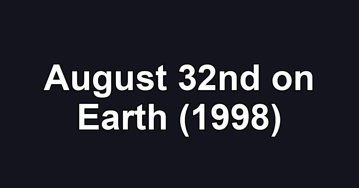 August 32nd on Earth (1998)