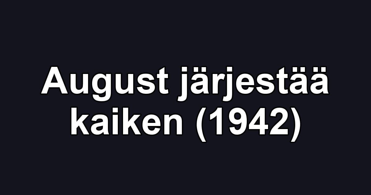 August järjestää kaiken (1942)