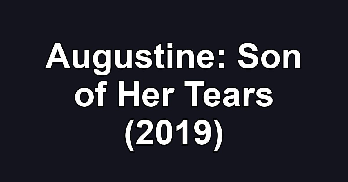 Augustine: Son of Her Tears (2019)