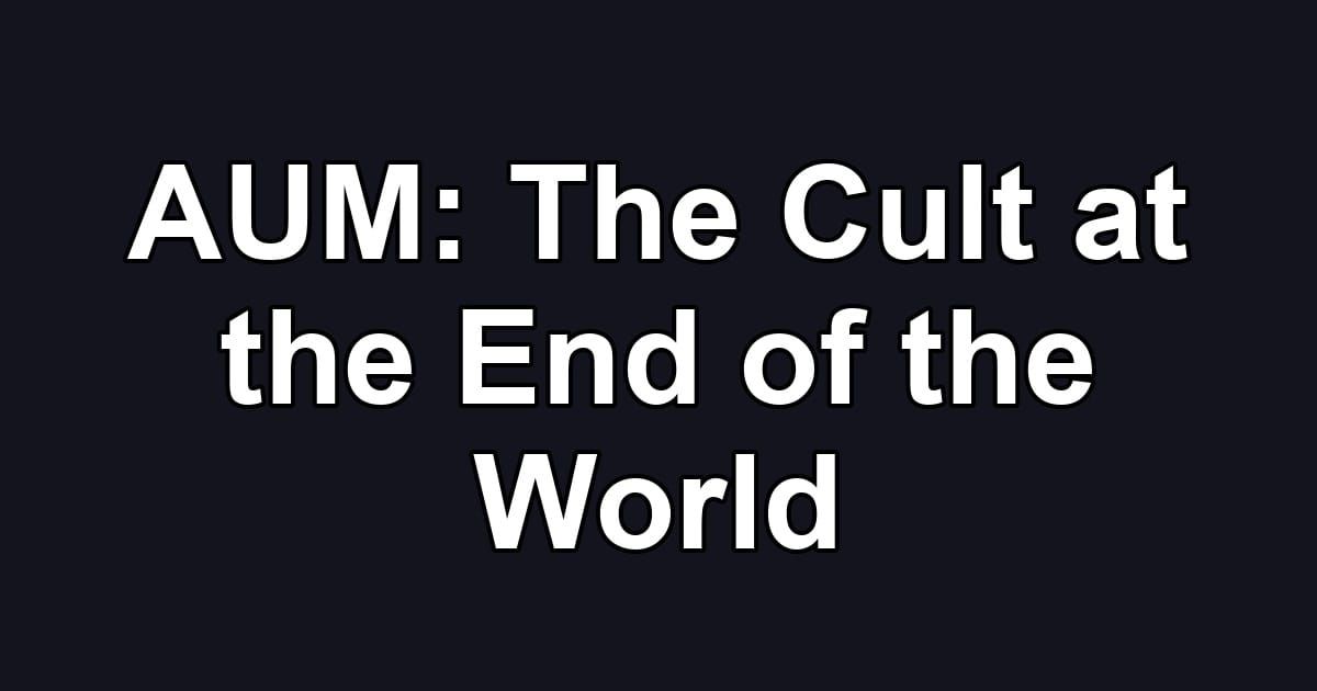 AUM: The Cult at the End of the World
