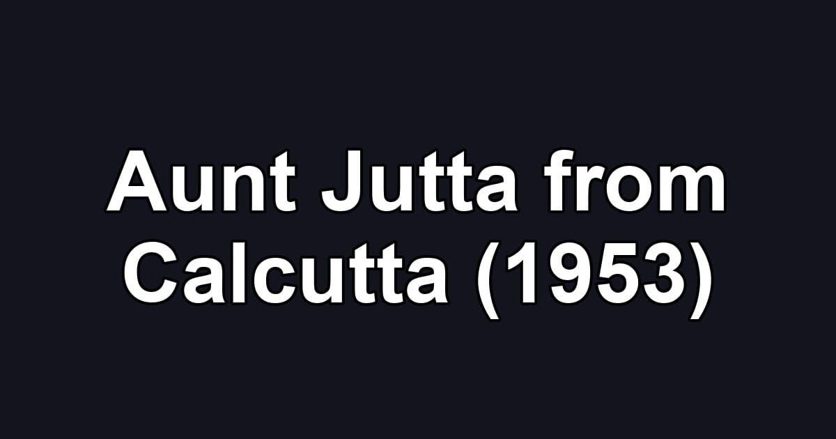 Aunt Jutta from Calcutta (1953)