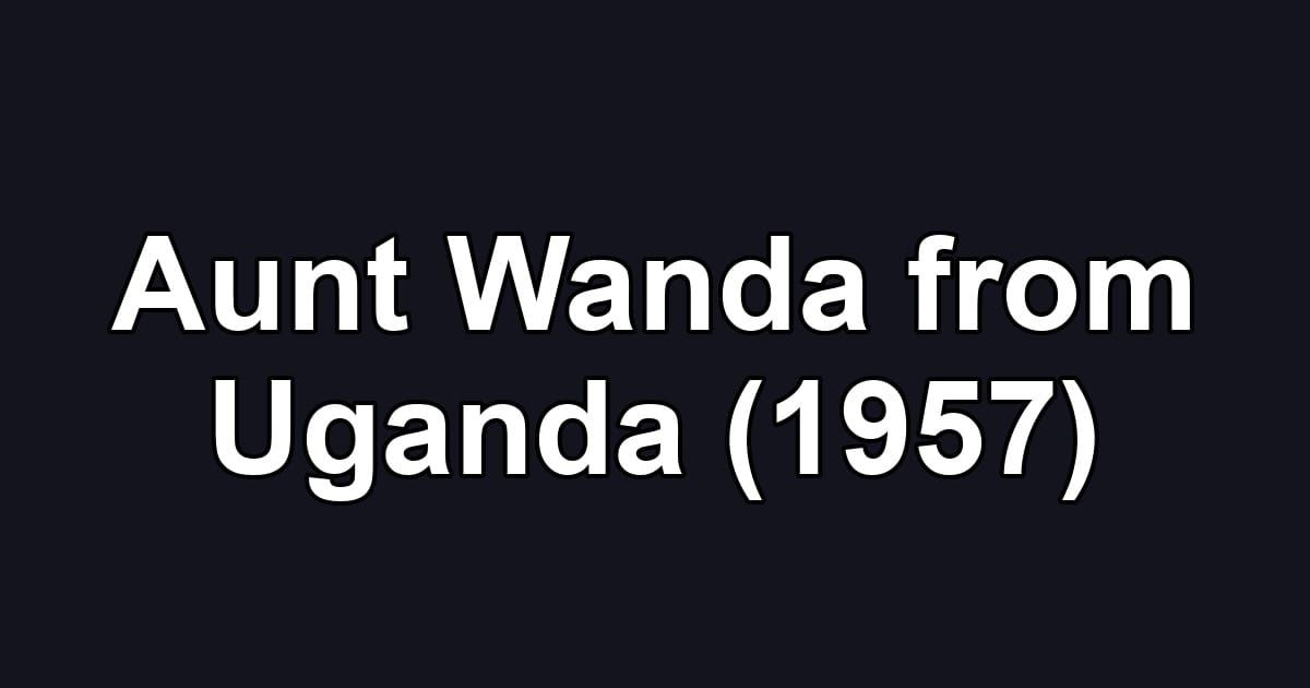 Aunt Wanda from Uganda (1957)