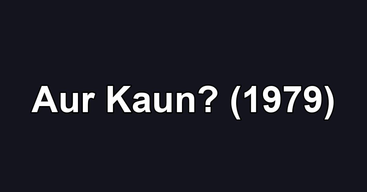 Aur Kaun? (1979)