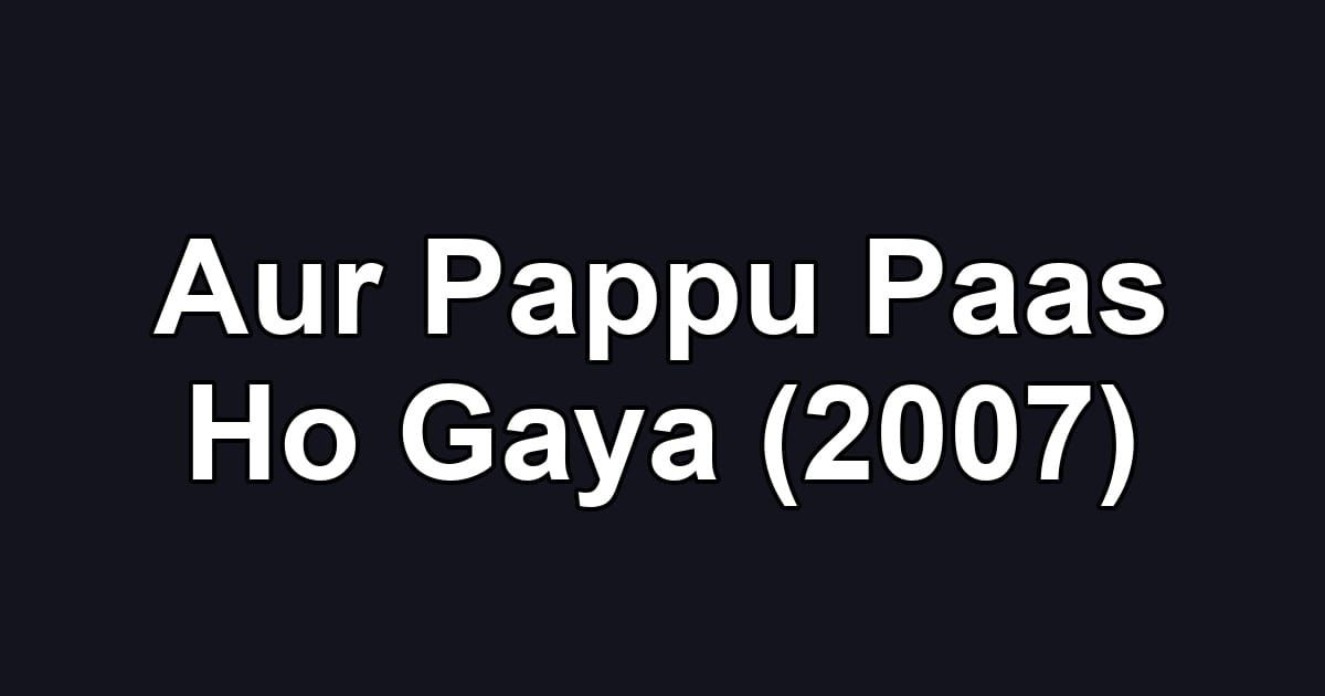 Aur Pappu Paas Ho Gaya (2007)