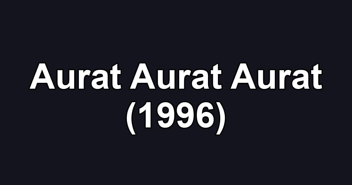 Aurat Aurat Aurat (1996)