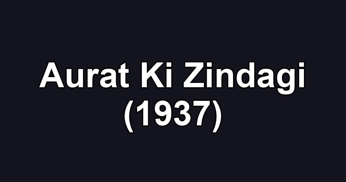 Aurat Ki Zindagi (1937)