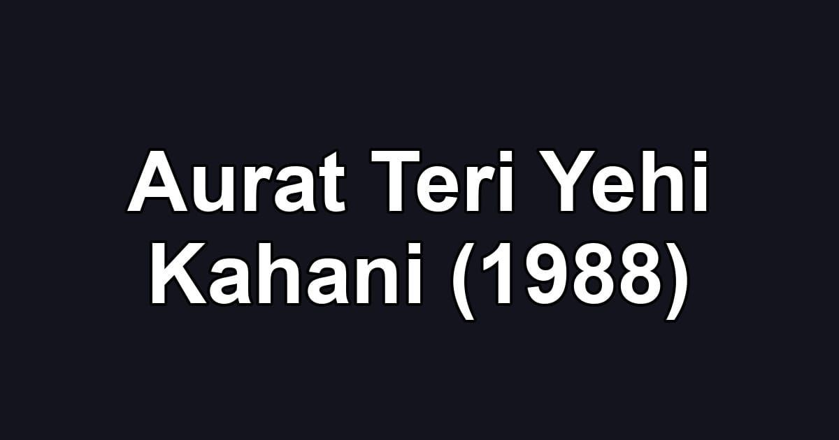 Aurat Teri Yehi Kahani (1988)