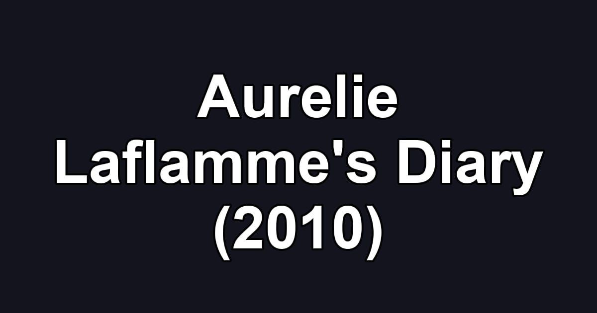 Aurelie Laflamme's Diary (2010)