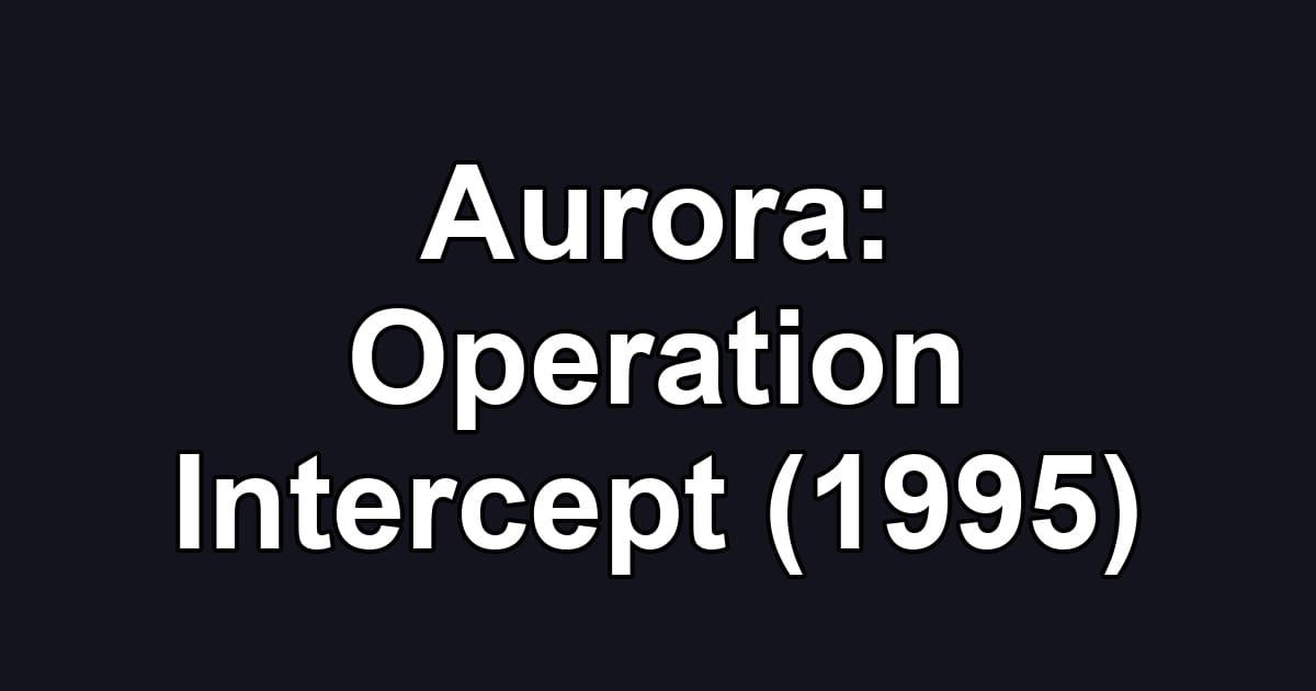 Aurora: Operation Intercept (1995)