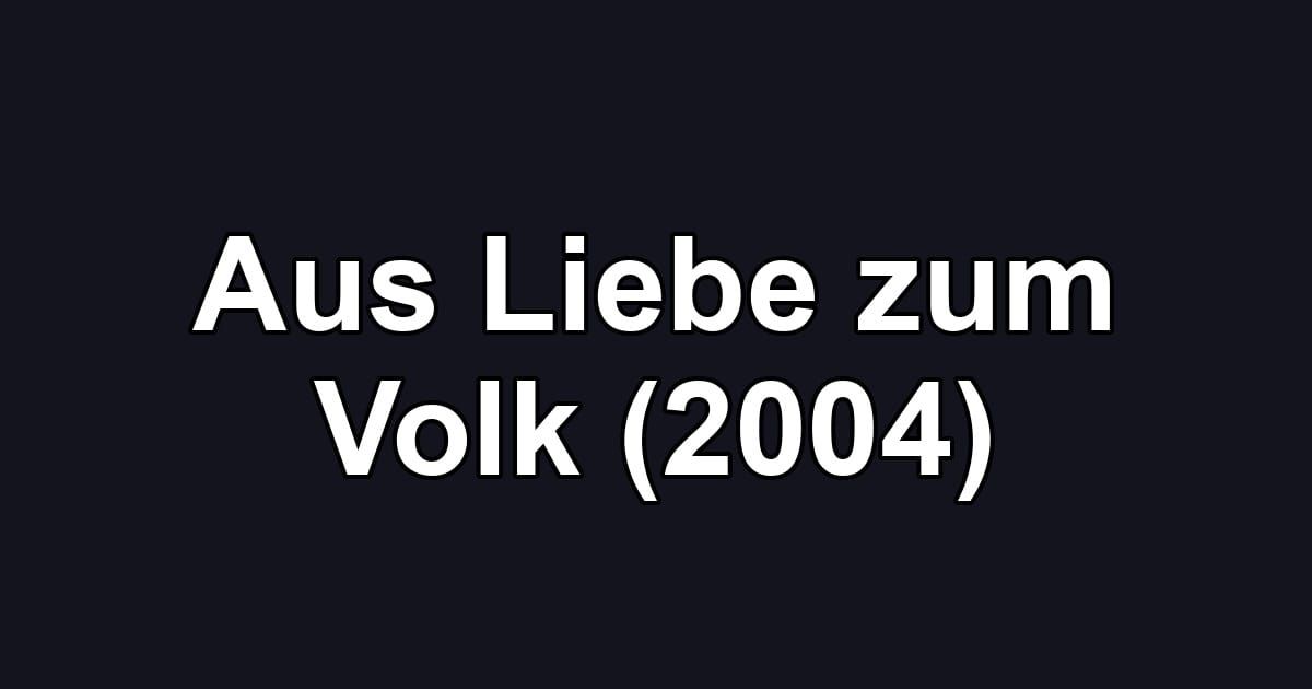 Aus Liebe zum Volk (2004)