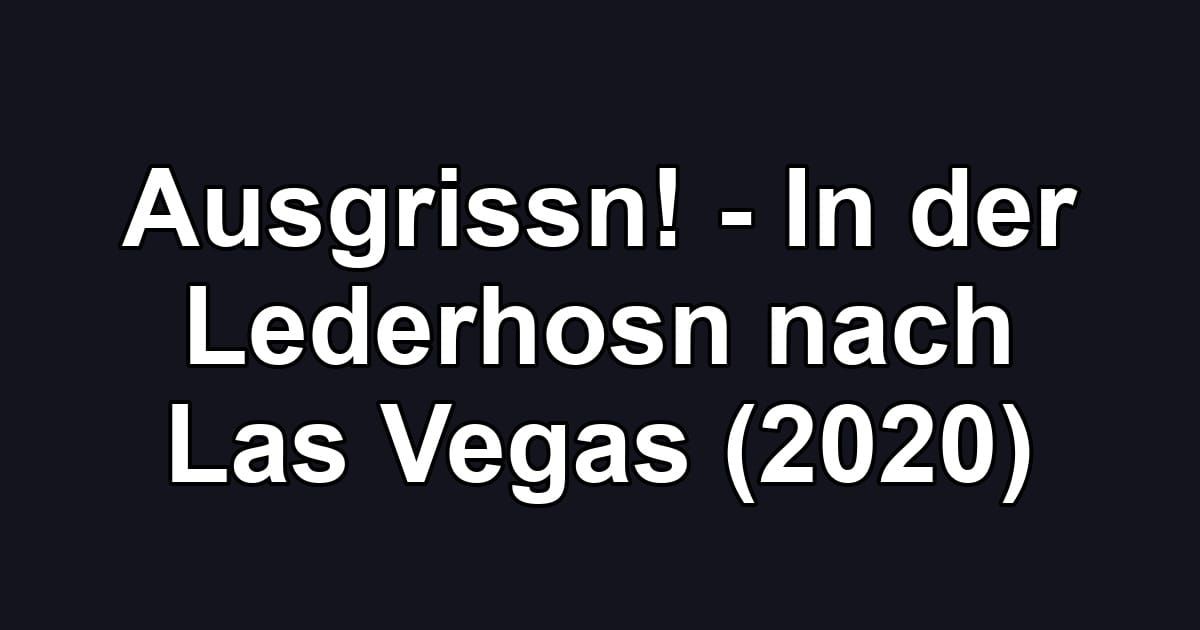 Ausgrissn! - In der Lederhosn nach Las Vegas (2020)