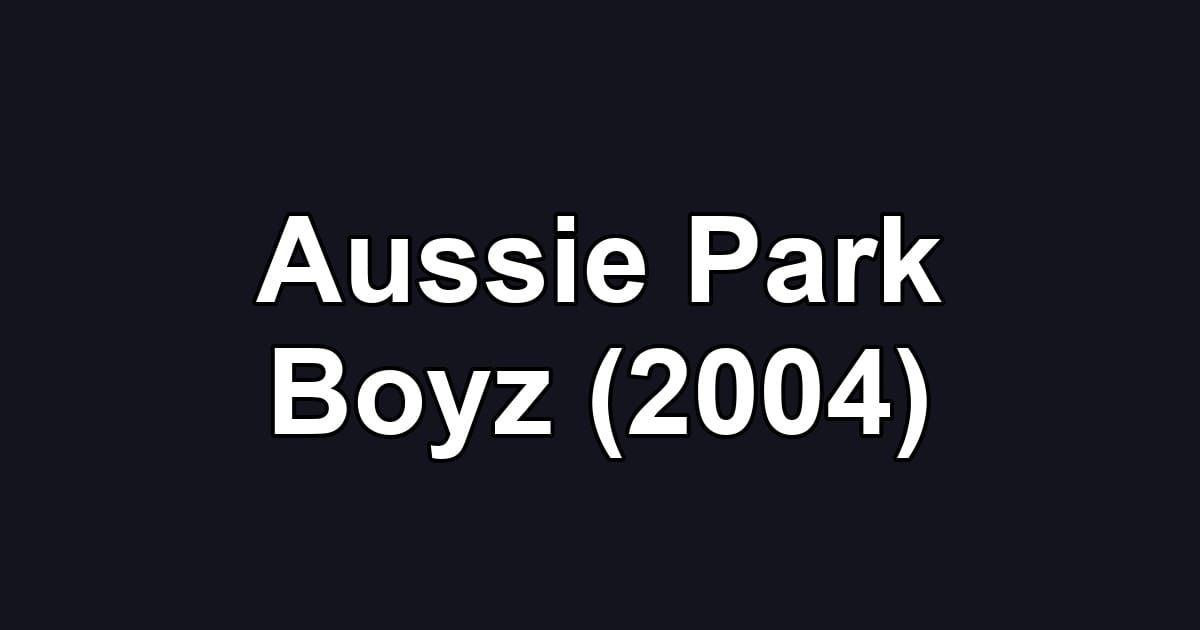 Aussie Park Boyz (2004)