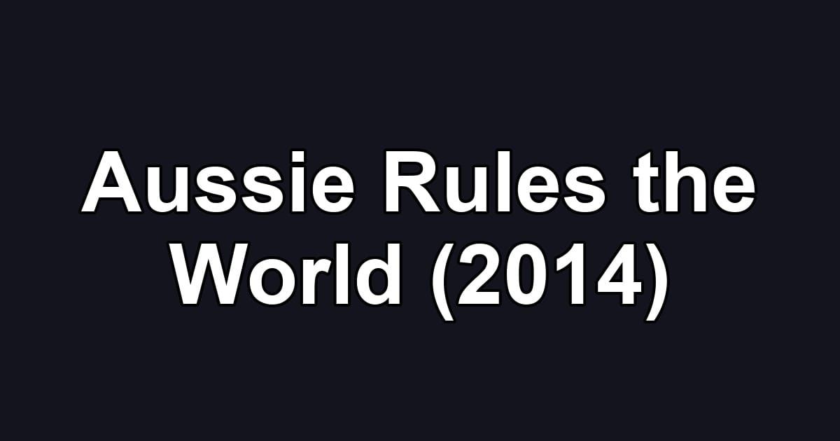 Aussie Rules the World (2014)