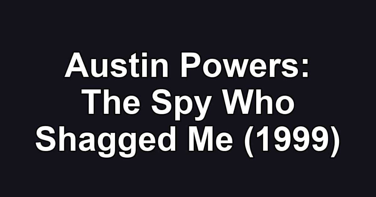 Austin Powers: The Spy Who Shagged Me (1999)