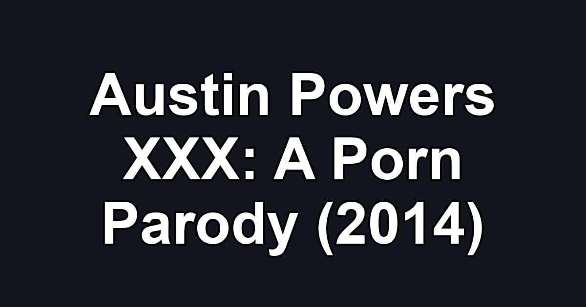 Austin Powers XXX: A Porn Parody (2014)