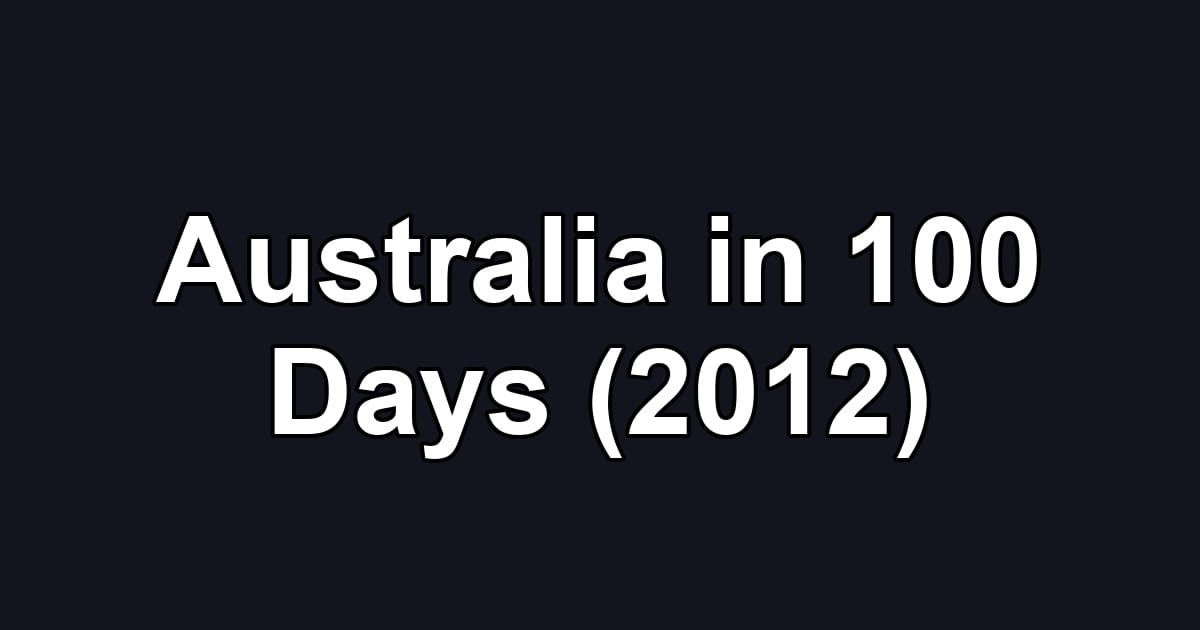 Australia in 100 Days (2012)