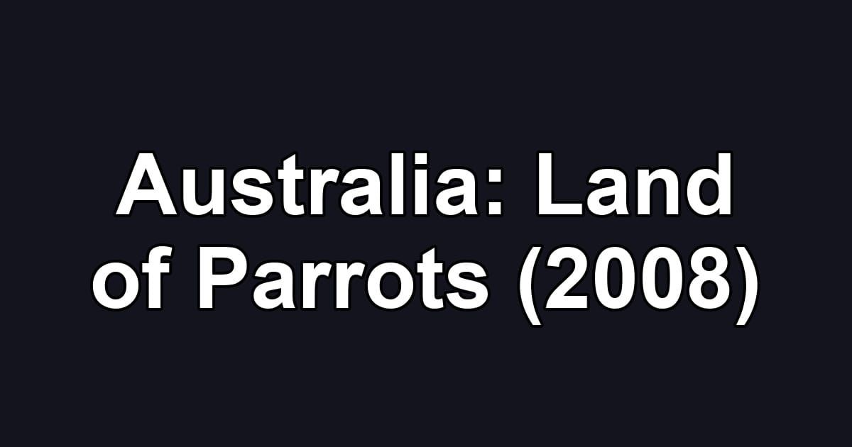 Australia: Land of Parrots (2008)