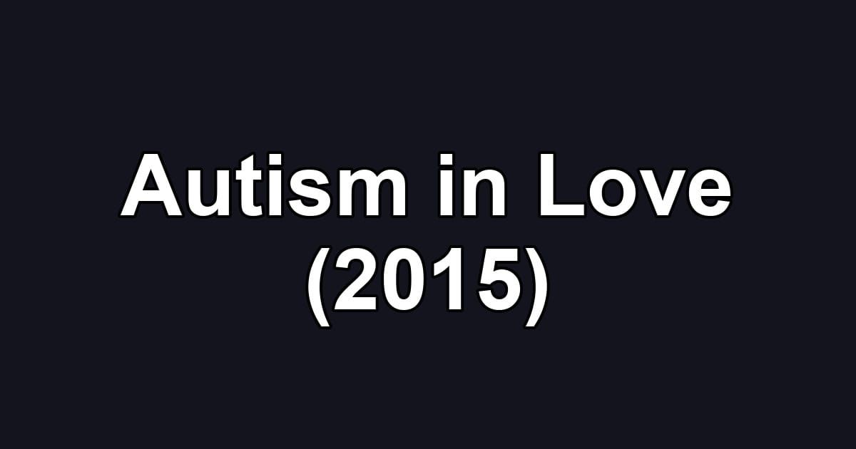Autism in Love (2015)