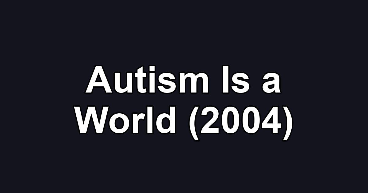 Autism Is a World (2004)