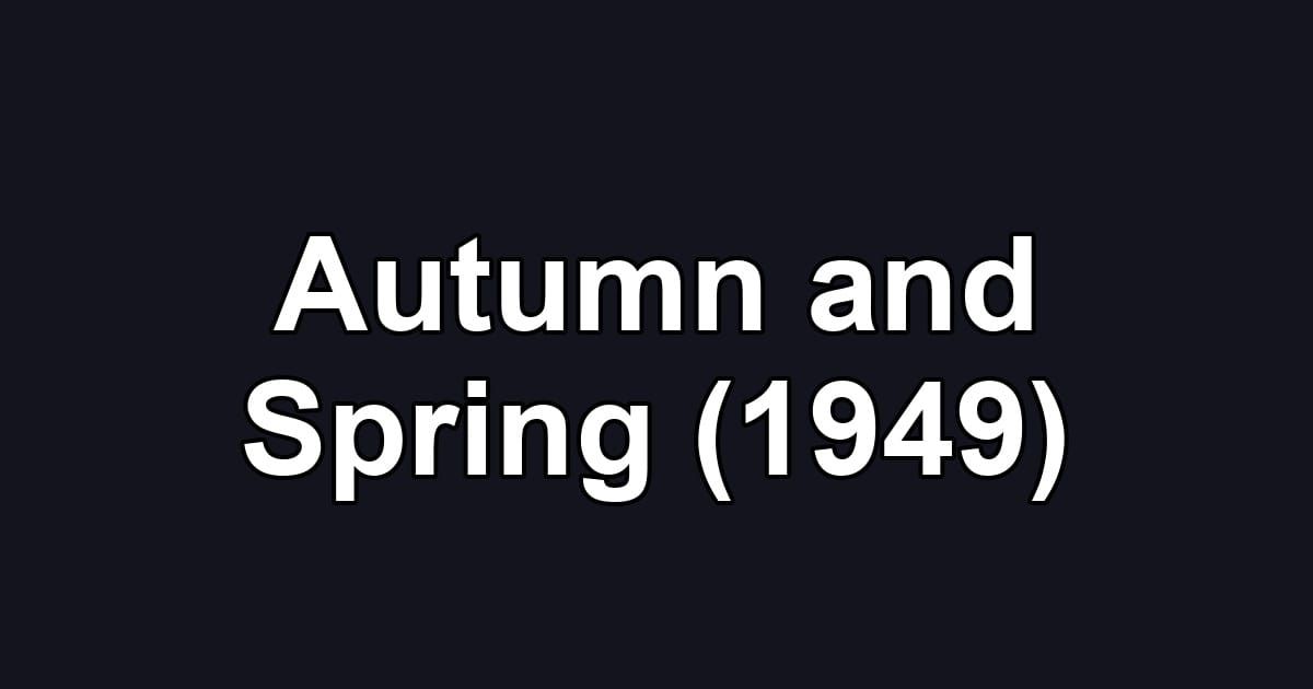 Autumn and Spring (1949)