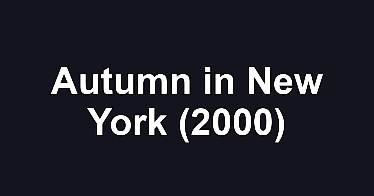 Autumn in New York (2000)