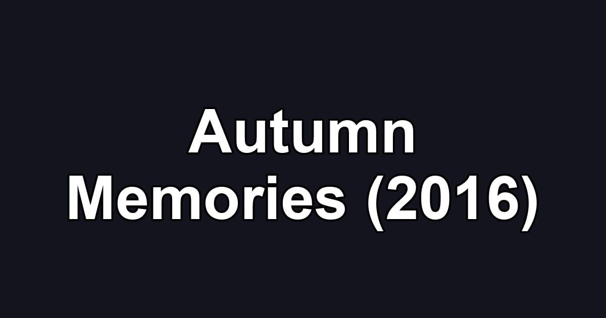 Autumn Memories (2016)