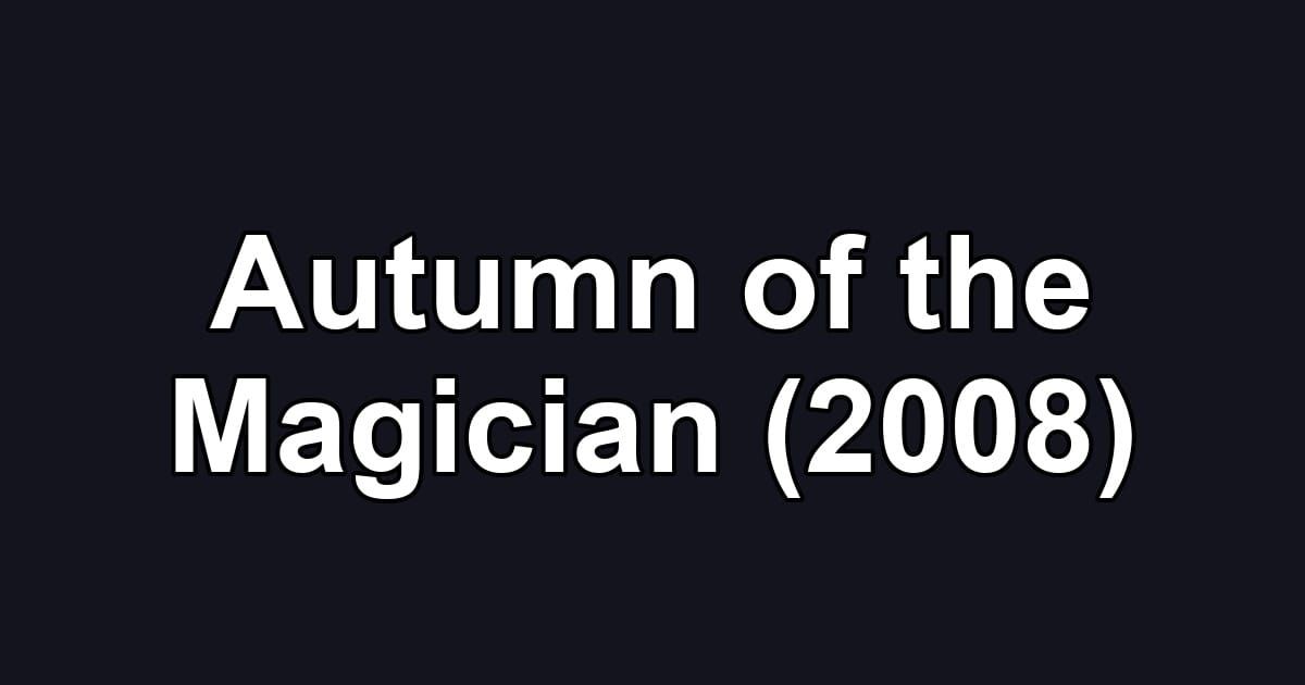 Autumn of the Magician (2008)