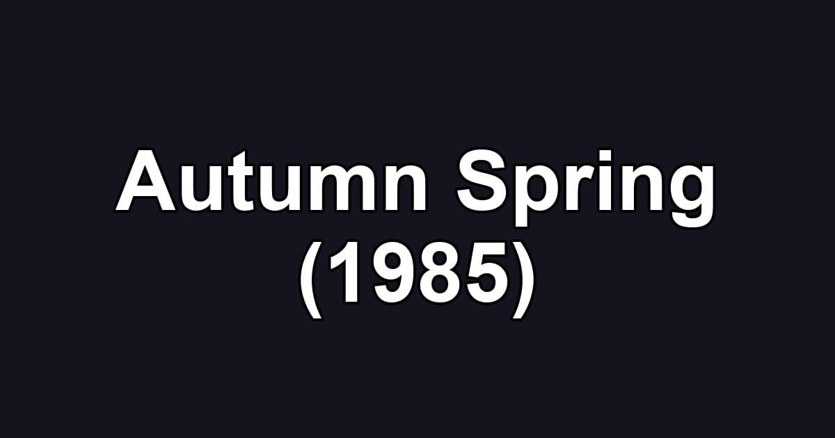 Autumn Spring (1985)