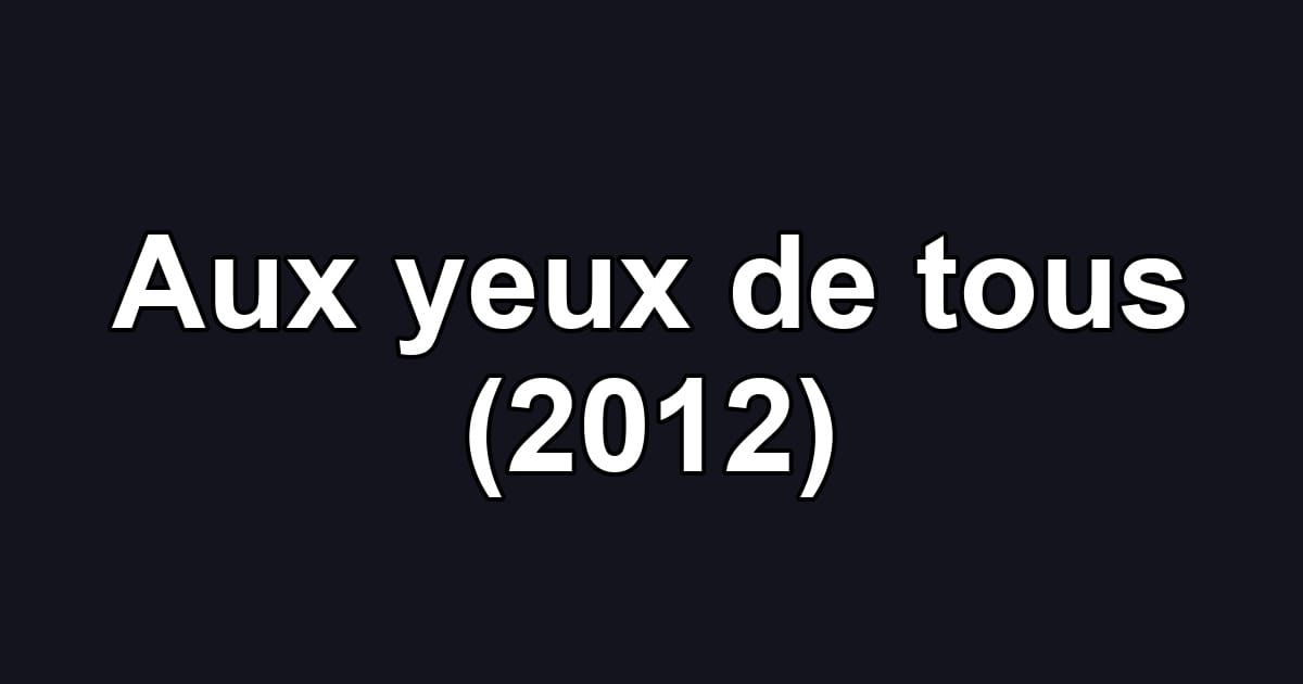 Aux yeux de tous (2012)