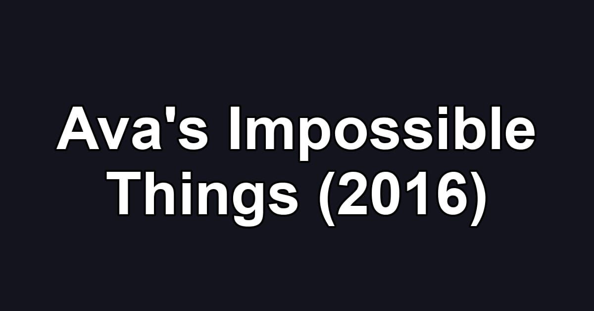 Ava's Impossible Things (2016)
