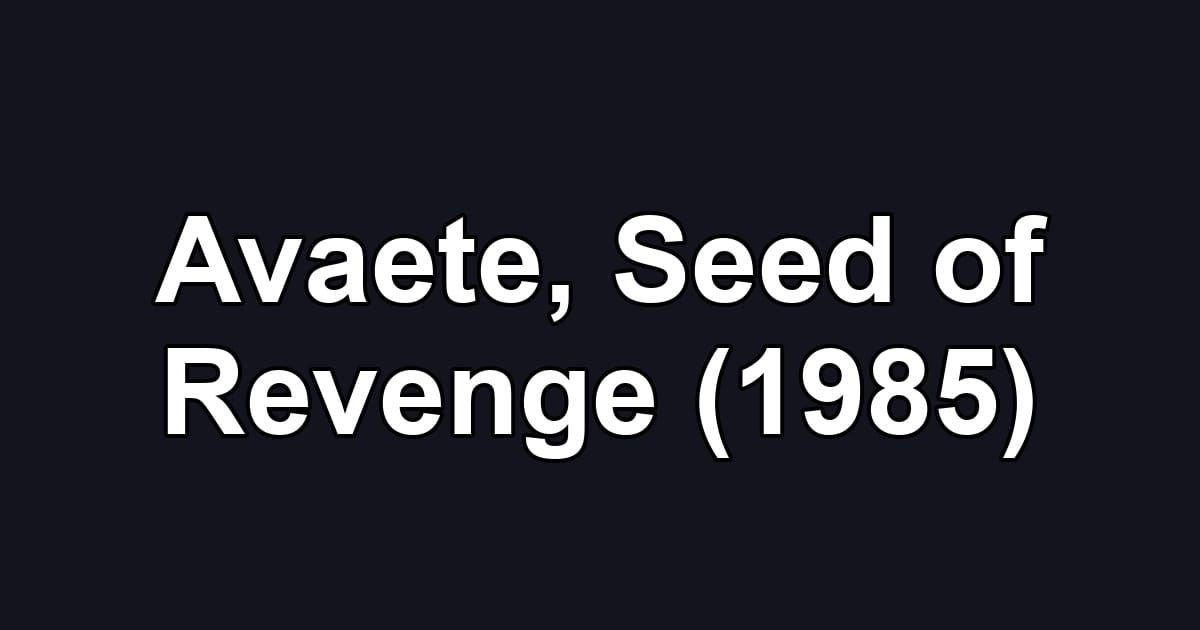 Avaete, Seed of Revenge (1985)
