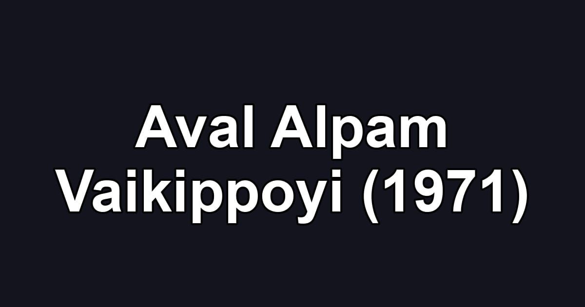 Aval Alpam Vaikippoyi (1971)