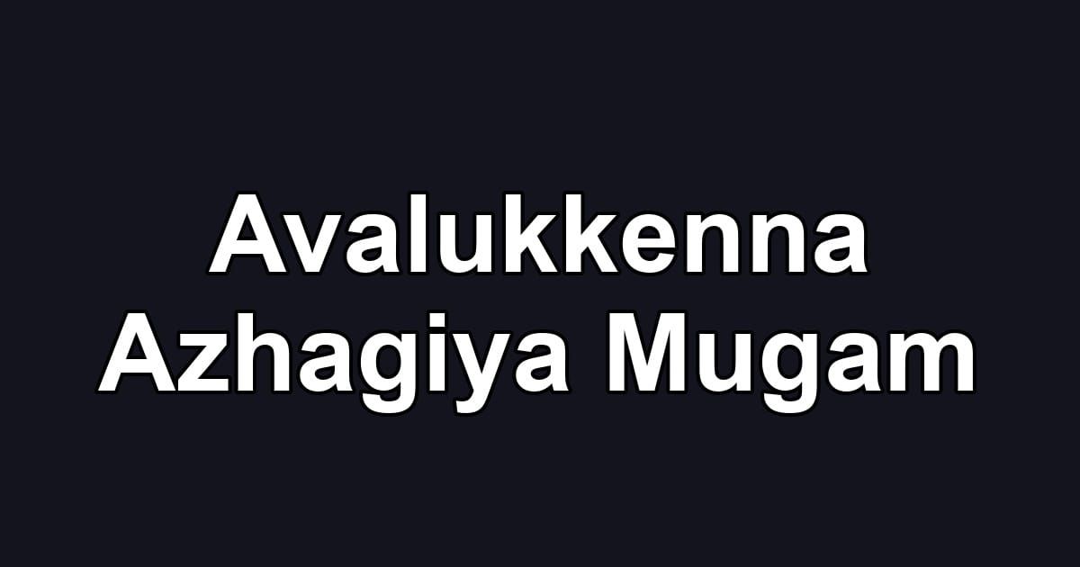 Avalukkenna Azhagiya Mugam