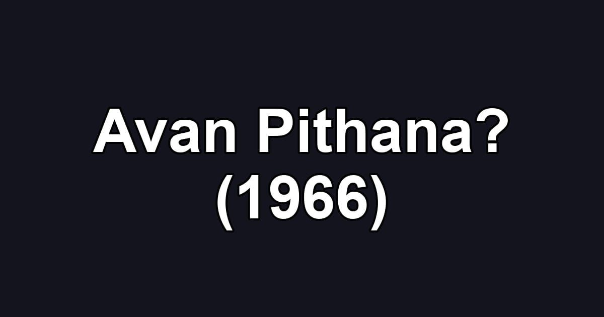 Avan Pithana? (1966)