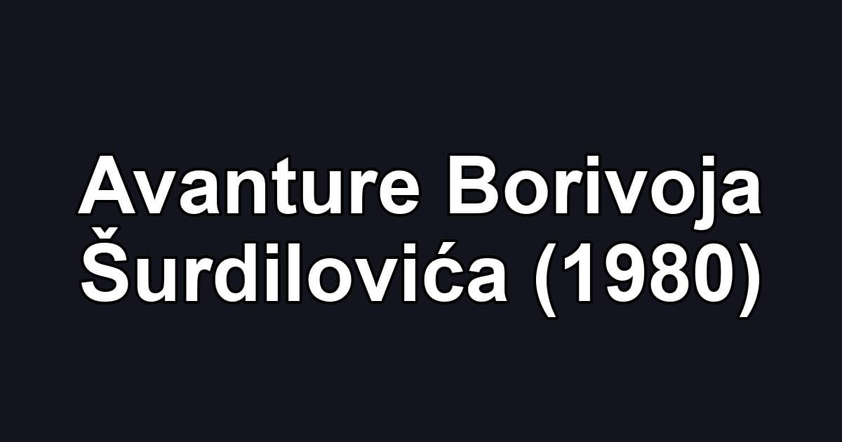 Avanture Borivoja Šurdilovića (1980)